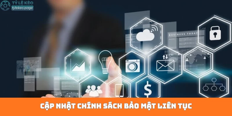 Cập nhật chính sách bảo mật liên tục