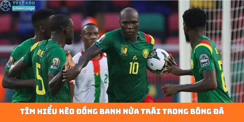 Tìm hiểu kèo đồng banh nửa trái trong bóng đá