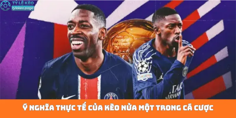 Ý nghĩa thực tế của kèo nửa một trong cá cược