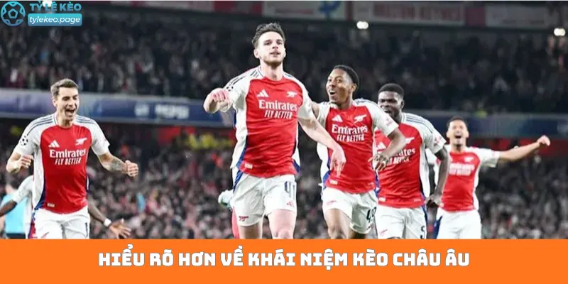 Hiểu rõ hơn về khái niệm kèo Châu Âu