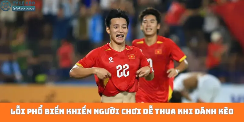 Lỗi phổ biến khiến người chơi dễ thua khi đánh kèo