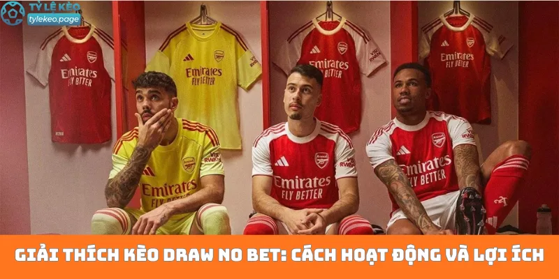 Giải thích kèo Draw No Bet: Cách hoạt động và lợi ích