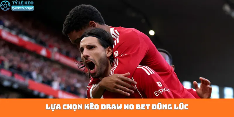 Lựa chọn kèo Draw No Bet đúng lúc