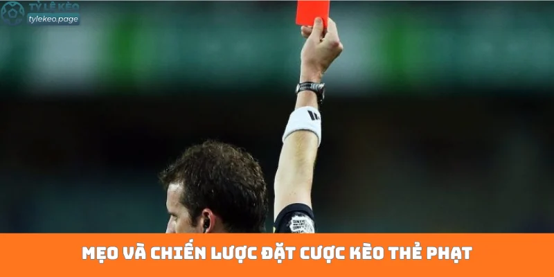 Mẹo và chiến lược đặt cược kèo thẻ phạt
