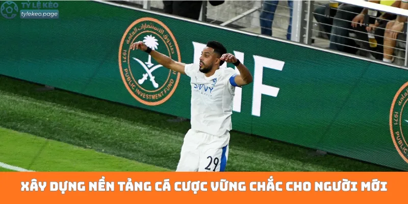 Xây dựng nền tảng cá cược vững chắc cho người mới