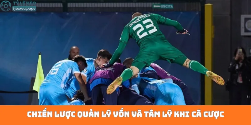 Chiến lược quản lý vốn và tâm lý khi cá cược