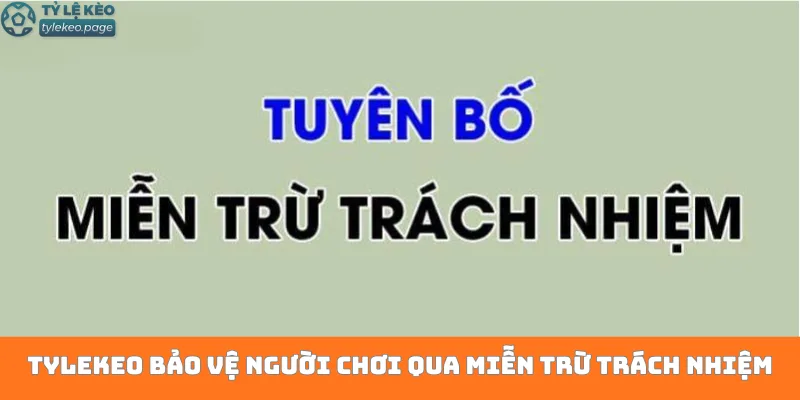 Tylekeo bảo vệ người chơi qua miễn trừ trách nhiệm