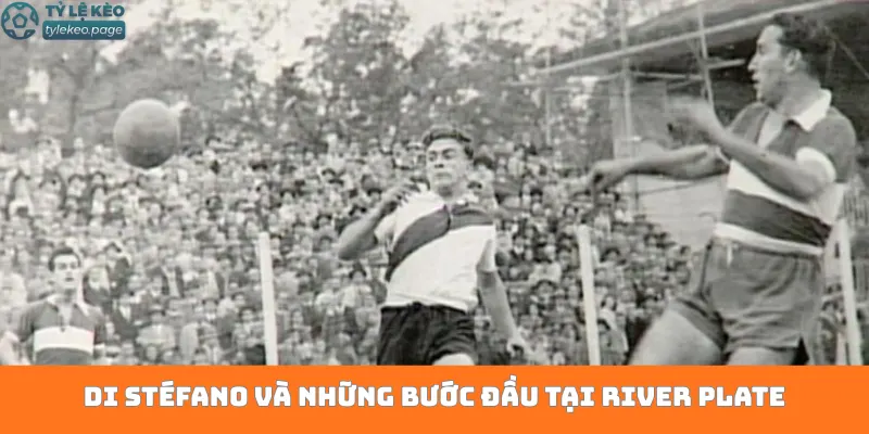 Di Stéfano và những bước đầu tại River Plate