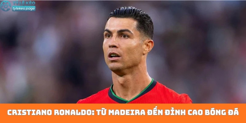 Tiểu Sử Cristiano Ronaldo