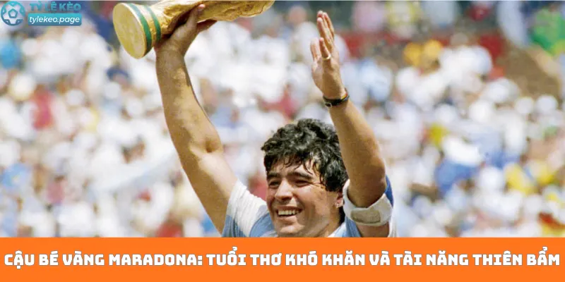 Cậu Bé Vàng Maradona: Tuổi thơ khó khăn và tài năng thiên bẩm