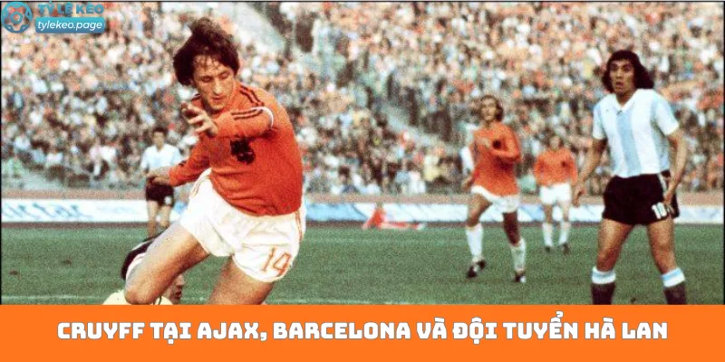 Cruyff tại Ajax, Barcelona và đội tuyển Hà Lan