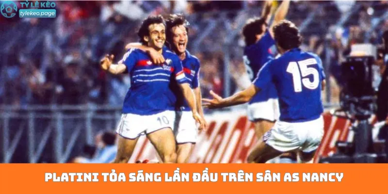 Platini tỏa sáng lần đầu trên sân AS Nancy