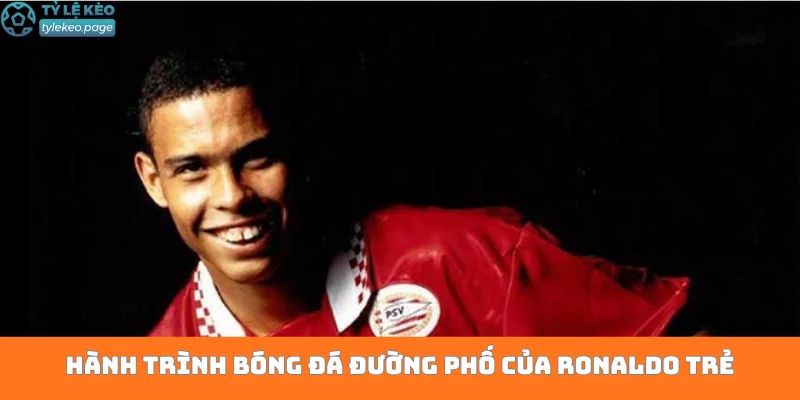 Hành trình bóng đá đường phố của Ronaldo trẻ