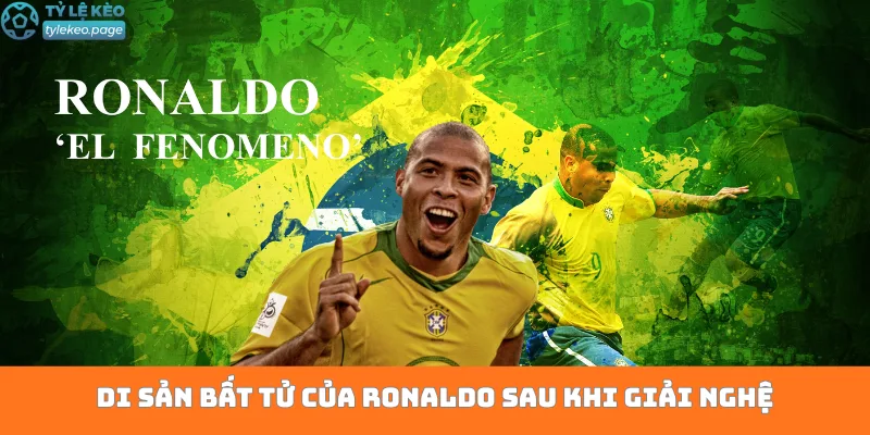 Di sản bất tử của Ronaldo sau khi giải nghệ