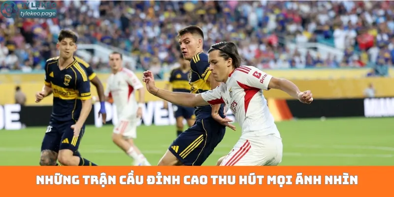 Những trận cầu đỉnh cao thu hút mọi ánh nhìn