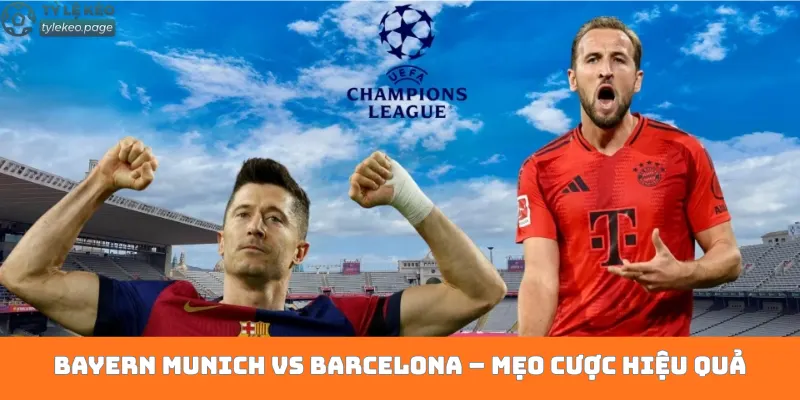 Bayern Munich vs Barcelona – Mẹo cược hiệu quả