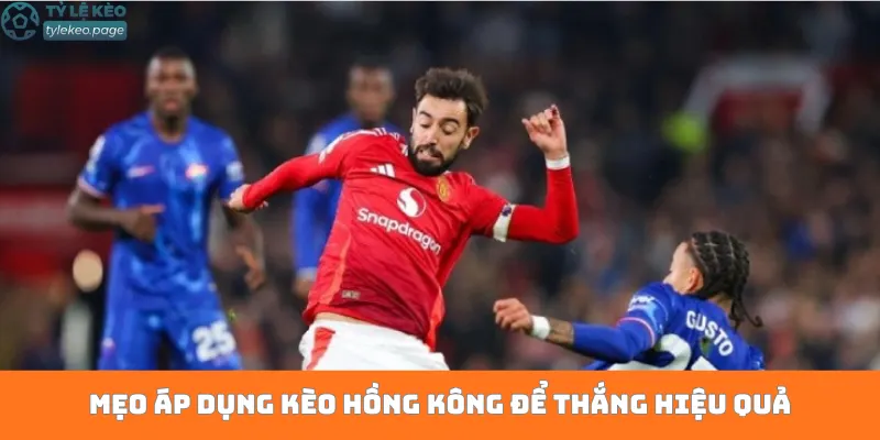 Mẹo áp dụng kèo Hồng Kông để thắng hiệu quả