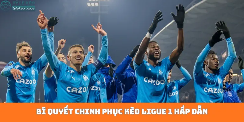Bí quyết chinh phục kèo Ligue 1 hấp dẫn