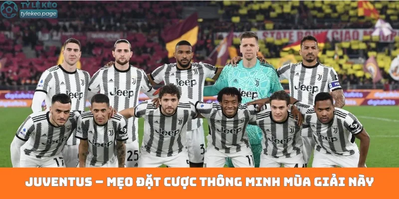 Juventus – Mẹo đặt cược thông minh mùa giải này