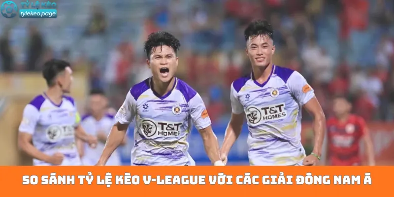 So sánh tỷ lệ kèo V-League với các giải Đông Nam Á
